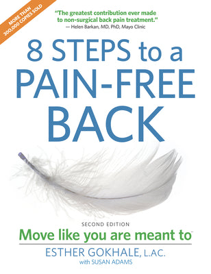 Cover Image for 8 Steps to a Pain-Free Back: Natural Posture Solutions for Pain in the Back, Neck, Shoulder, Hip, Knee, and Foot (Second Edition) -- Esther Gokhale, Paperback