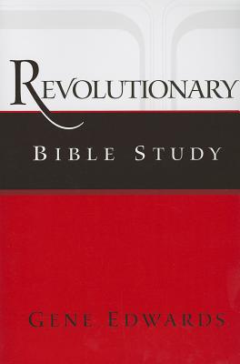 Cover Image for Revolutionary Bible Study: A Chronological Approach to Acts, Paul's Letters, and the First-Century Church -- Gene Edwards, Paperback