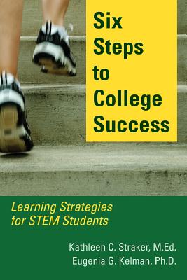 Cover Image for Six Steps to College Success: Learning Strategies for STEM Students -- Kathleen C. Straker, Paperback