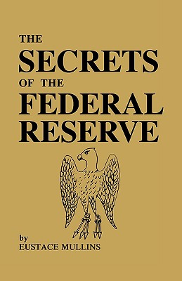 Cover Image for The Secrets of the Federal Reserve -- Eustace Mullins, Paperback