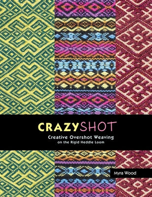 Cover Image for Crazyshot!-Creative Overshot Weaving on the Rigid Heddle Loom -- Myra Wood, Paperback