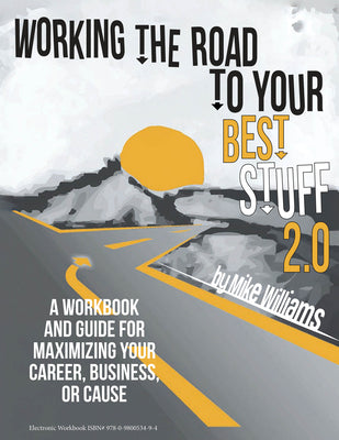 Cover Image for Working the Road to Your Best Stuff 2.0: A Workbook and Guide for Maximizing Your Career, Business, or Cause -- Mike Williams, Spiral