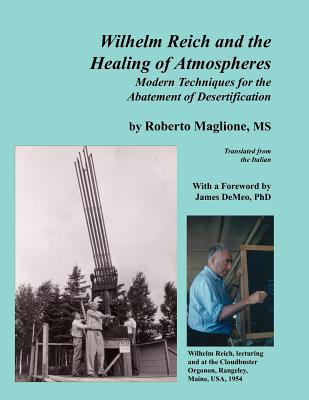 Cover Image for Wilhelm Reich and the Healing of Atmospheres: Modern Techniques for the Abatement of Desertification -- Roberto Maglione, Paperback