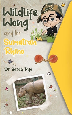 Cover Image for Wildlife Wong and the Sumatran Rhino -- Sarah R. Pye, Paperback