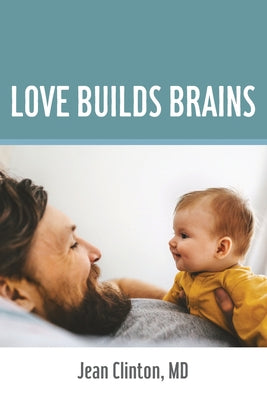 Cover Image for Love Builds Brains -- Jean M. Clinton, Paperback