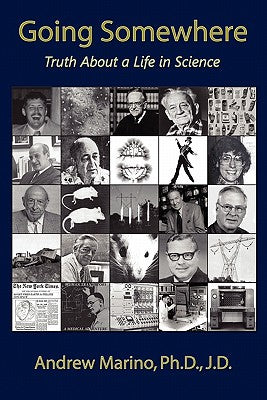 Cover Image for Going Somewhere: Truth about a Life in Science -- Andrew A. Marino, Paperback