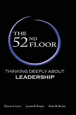 Cover Image for The 52nd Floor: Thinking Deeply About Leadership -- David A. Levy, Paperback