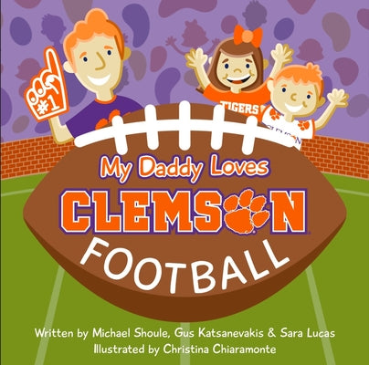 Cover Image for My Daddy Loves Clemson Football -- Michael Shoule, Board Books