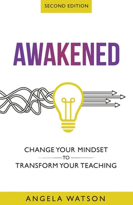 Cover Image for Awakened: Change Your Mindset to Transform Your Teaching (Second Edition) -- Angela Watson, Paperback