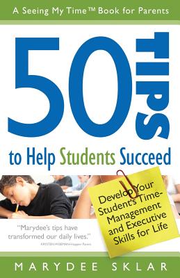 Cover Image for 50 Tips to Help Students Succeed: Develop Your Student's Time-Management and Executive Skills for Life -- Marydee Sklar, Paperback