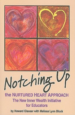 Cover Image for Notching Up the Nurtured Heart Approach: The New Inner Wealth Initiative for Educators -- Howard Glasser, Paperback