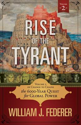 Cover Image for Rise of the Tyrant - Volume 2 of Change to Chains: The 6,000 Year Quest for Global Power -- William J. Federer, Paperback