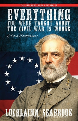 Cover Image for Everything You Were Taught about the Civil War Is Wrong, Ask a Southerner! -- Lochlainn Seabrook, Paperback