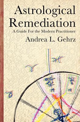 Cover Image for Astrological Remediation: A Guide for the Modern Practitioner -- Andrea L. Gehrz, Paperback