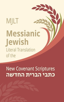 Cover Image for Messianic Jewish Literal Translation (MJLT): New Covenant Scriptures (New Testament / Bible) -- Kevin Geoffrey, Hardcover