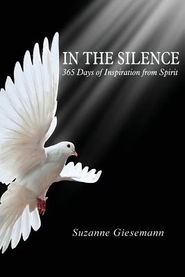 Cover Image for In the Silence: 365 Days of Inspiration from Spirit -- Suzanne Giesemann, Paperback