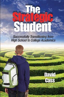 Cover Image for The Strategic Student: Successfully Transitioning from High School to College Academics -- David Cass, Paperback