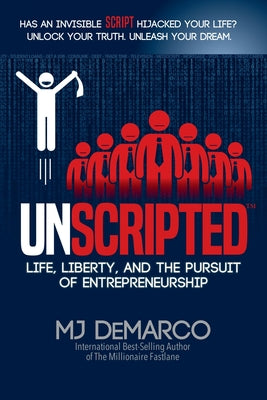 Cover Image for Unscripted: Life, Liberty, and the Pursuit of Entrepreneurship -- Mj DeMarco, Paperback