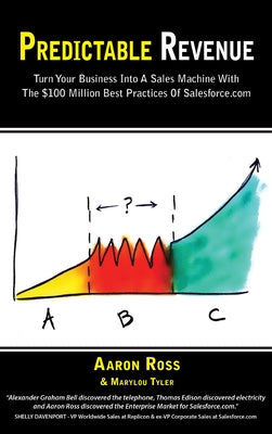 Cover Image for Predictable Revenue: Turn Your Business Into a Sales Machine with the $100 Million Best Practices of Salesforce.com -- Aaron Ross, Hardcover