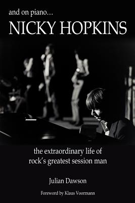 Cover Image for And on Piano ...Nicky Hopkins: The Extraordinary Life of Rock's Greatest Session Man -- Julian Dawson, Paperback