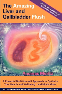 Cover Image for The Amazing Liver and Gallbladder Flush: A Powerful Do-It-Yourself Tool to Optimize Your Health and Well-being...and Much More -- Andreas Moritz, Paperback