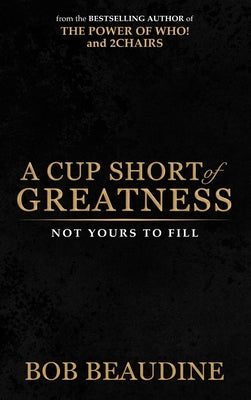 Cover Image for A Cup Short of Greatness -- Bob Beaudine, Hardcover