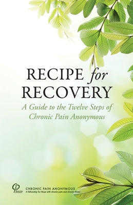 Cover Image for Recipe for Recovery: A Guide to the Twelve Steps of Chronic Pain Anonymous -- Chronic Pain Anonymous Service Board, Paperback