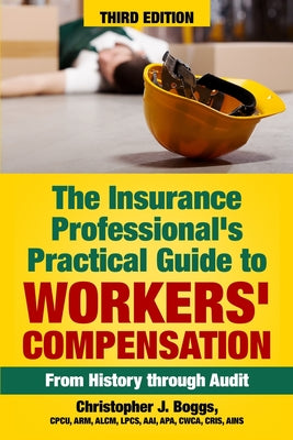 Cover Image for The Insurance Professional's Practical Guide to Workers' Compensation: From History through Audit -- Christopher J. Boggs, Paperback