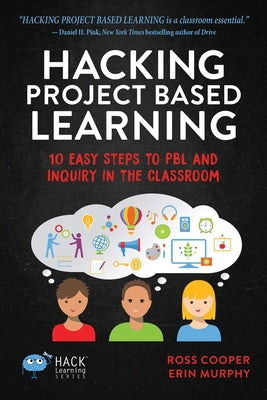 Cover Image for Hacking Project Based Learning: 10 Easy Steps to PBL and Inquiry in the Classroom -- Ross Cooper, Paperback