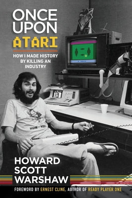 Cover Image for Once Upon Atari: How I made history by killing an industry -- Howard Scott Warshaw, Paperback