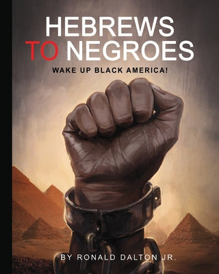 Cover Image for Hebrews to Negroes: Wake Up Black America! -- Ronald Dalton, Paperback
