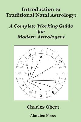 Cover Image for Introduction to Traditional Natal Astrology: A Complete Working Guide for Modern Astrologers -- Charles Obert, Paperback