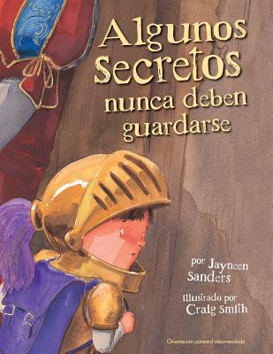 Cover Image for Algunos Secretos Nunca Deben Guardarse: Protect children from unsafe touch by teaching them to always speak up -- Jayneen Sanders, Paperback