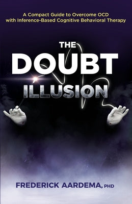 Cover Image for The Doubt Illusion: A Compact Guide to Overcome OCD with Inference-Based Cognitive Behavioral Therapy -- Frederick Aardema, Paperback