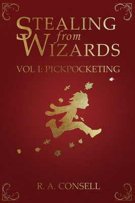 Cover Image for Stealing from Wizards: Volume 1: Pickpocketing -- R. a. Consell, Paperback