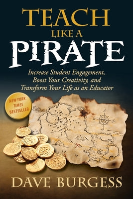 Cover Image for Teach Like a Pirate: Increase Student Engagement, Boost Your Creativity, and Transform Your Life as an Educator -- Dave Burgess, Paperback
