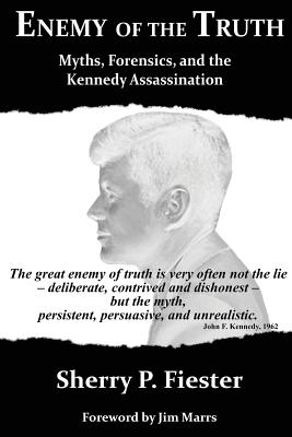 Cover Image for Enemy of the Truth, Myths, Forensics, and the Kennedy Assassination -- Sherry Fiester, Paperback