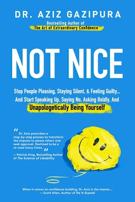 Cover Image for Not Nice: Stop People Pleasing, Staying Silent, & Feeling Guilty... And Start Speaking Up, Saying No, Asking Boldly, And Unapologetically Being Yourse -- Aziz Gazipura, Paperback