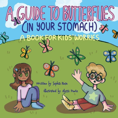 Cover Image for A Guide to Butterflies (In Your Stomach): A Book for Kids' Worries -- Sophia Rose, Paperback