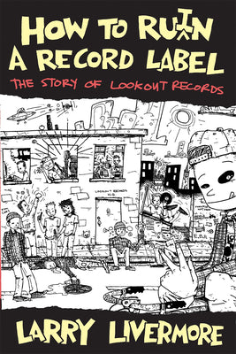 Cover Image for How to Ru(i)N a Record Label: The Story of Lookout Records -- Larry Livermore, Paperback