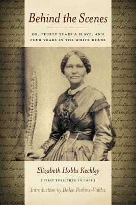 Cover Image for Behind the Scenes: Or Thirty Years a Slave, and Four Years in the White House -- Elizabeth Keckley, Paperback