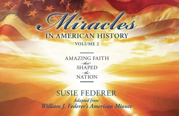 Cover Image for Miracles in American History, Volume Two: Amazing Faith That Shaped the Nation: Adapted from William J. Federer's American Minute [With 2 Paperbacks] -- Susie Federer, Paperback