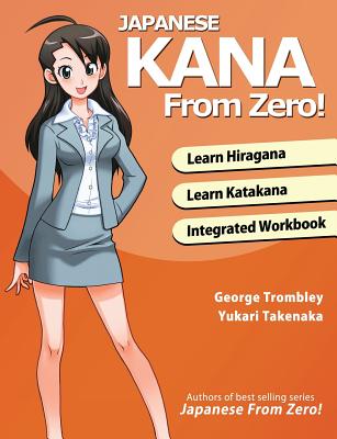 Cover Image for Japanese Kana From Zero!: Proven Methods to Learn Japanese Hiragana and Katakana with Integrated Workbook and Answer Key -- George Trombley, Paperback