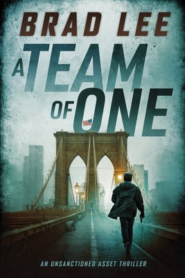 Cover Image for A Team of One: An Unsanctioned Asset Thriller -- Brad Lee, Paperback