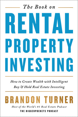 Cover Image for The Book on Rental Property Investing: How to Create Wealth with Intelligent Buy and Hold Real Estate Investing -- Brandon Turner, Paperback