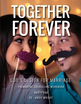 Cover Image for Together Forever God's Design for Marriage: Premarital Counseling Workbook -- Wright Ed, Paperback