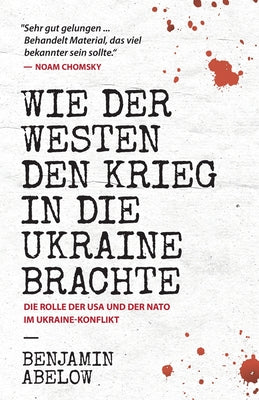 Cover Image for Wie der Westen den Krieg in die Ukraine Brachte -- Benjamin J. Abelow, Paperback
