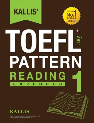 Cover Image for Kallis' TOEFL iBT Pattern Reading 1: Explorer (College Test Prep 2016 + Study Guide Book + Practice Test + Skill Building - TOEFL iBT 2016) -- Kallis, Paperback