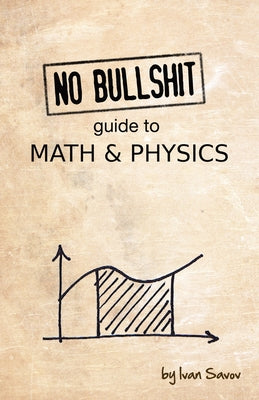 Cover Image for No Bullshit Guide to Math and Physics -- Ivan Savov, Paperback