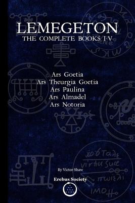 Cover Image for Lemegeton: The Complete Books I-V: Ars Goetia, Ars Theurgia Goetia, Ars Paulina, Ars Almadel, Ars Notoria -- Victor Shaw, Paperback